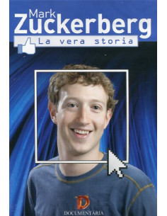 Mark Zuckerberg - La Vera Storia