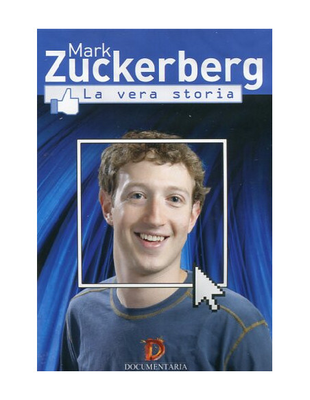 Mark Zuckerberg - La Vera Storia