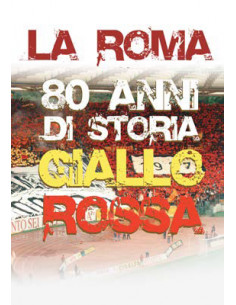 Roma (La) - 80 Anni Di Storia Giallorossa