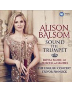 Balsom Alison( Tromba), The English Concert, Trevor Pinnock - Sound The Trumpet: Purcell & Handel Royal Music - (CD)