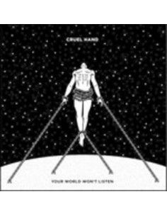 Cruel Hand - Your World Won'T Listen