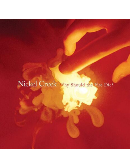 Nickel Creek - Why Should The Fire Die? (180 Gr.)