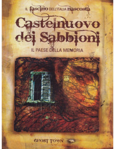 Ghost Town - Castelnuovo Dei Sabbioni - Il Paese Della Memoria