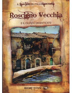 Ghost Town - Roscigno Vecchia E Il Cilento Dimenticato