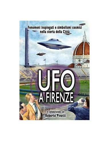 Roberto Pinotti - UFO A Firenze....