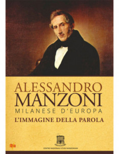 Alessandro Manzoni - Milanese D'Europa. L'Immagine Della Parola