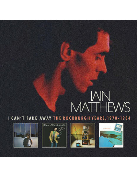 Matthews Iain - I Can'T Fade Away (The Rockburgh Years) - (CD)
