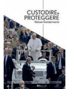 Custodire E Proteggere - Vatican Gendarmerie
