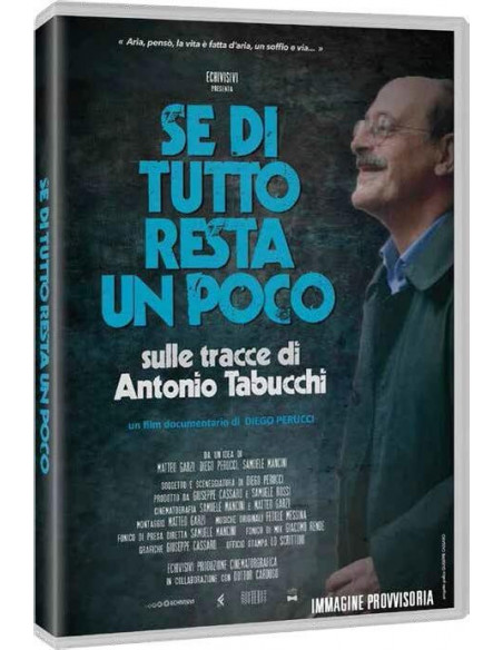 Se Di Tutto Resta Un Poco - Sulle Tracce Di Antonio Tabucchi