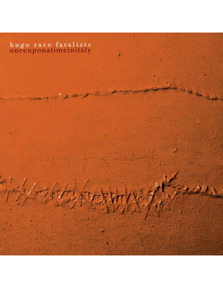 Hugo Race Fatalists - Once Upon A Time In Italy