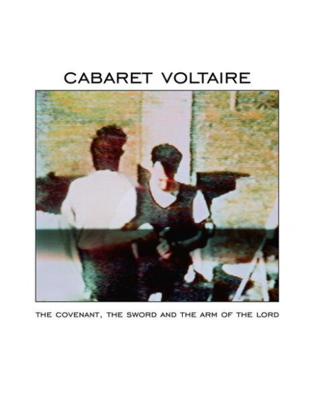 Cabaret Voltaire - The Covenant The Sword And The Arm Of Th