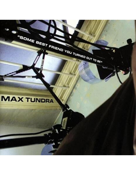 Max Tundra - Some Best Friend You Turned Out To Be-Gr