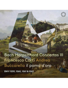 Francesco Corti - Andrea Buccarella - Il Pomo D Oro - Bach Harpsichord Concertos Part Iii - (CD)