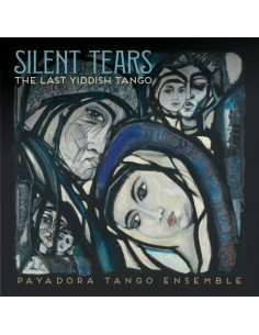 Payadora Tango Ensemble - Silent Tears The Last Yiddish Tango - (CD)