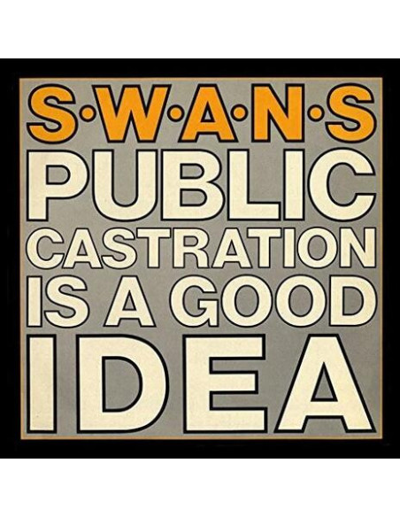 Swans - Public Castration Is A Good Idea