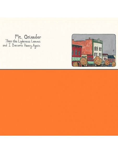 Mt. Oriander - Then The Lightness Leaves And I Become Heavy Again