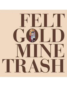 Felt - Gold Mine Trash