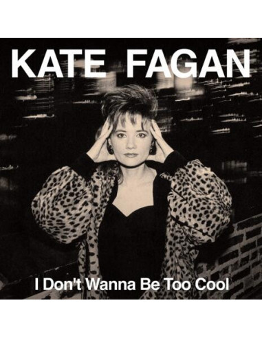 Fagan, Kate - I Don T Wanna Be Too...