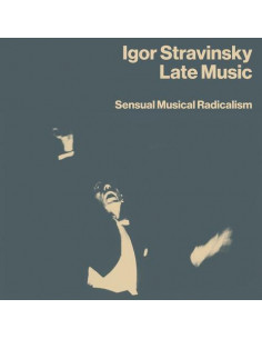 Stravinsky, Igor - Late Music: Sensual Musical Radicalism - (CD)