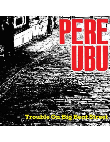 Pere Ubu - Trouble On Big Beat Street...