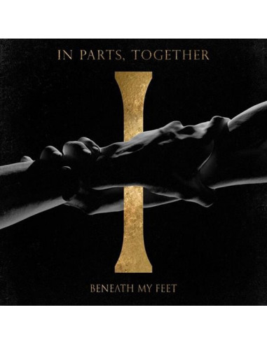 Beneath My Feet - In Parts, Together...