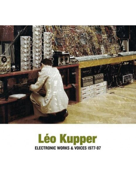Kupper Leo - Electronic Works and Voices 1977-87