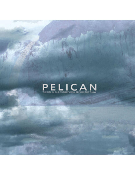 Pelican - Fire In Our Throats Will Beckon The Thaw
