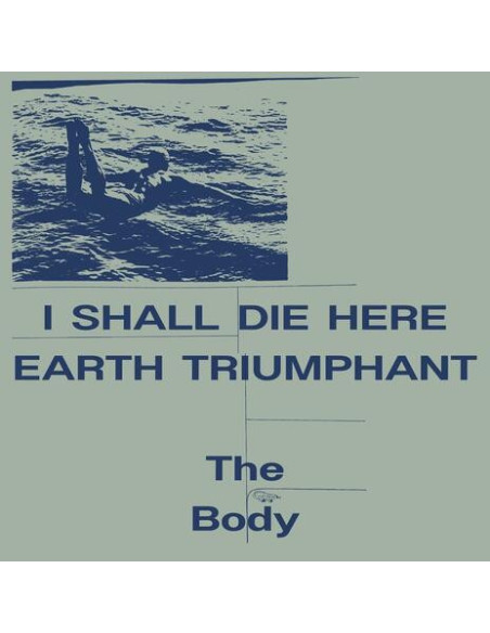 Body - I Shall Die Here / Earth Triumphant