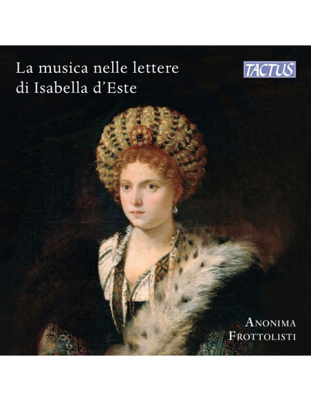 Frottolisti Anonima - La Musica Nelle Lettere Di Isabella D'Este - (CD)
