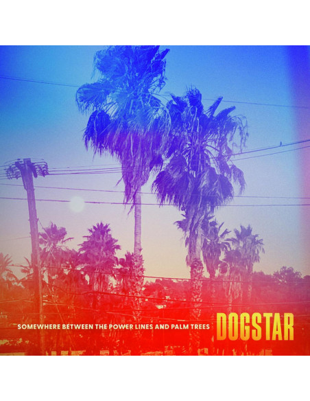 Dogstar - Somewhere Between The Power Lines And Palm Trees