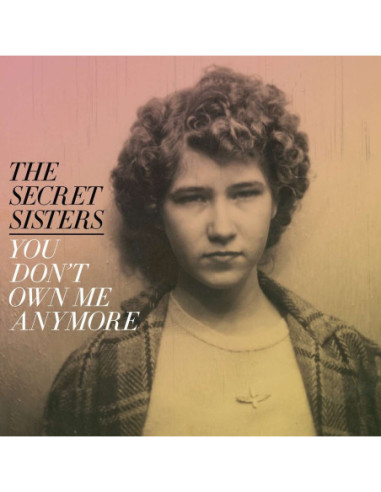 Secret Sisters, The - You Don'T Own...
