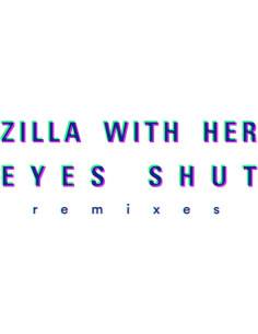Zilla With Her Eyes - Zilla With Her Eyes Shut-Remixes 12p