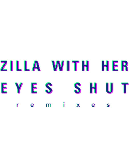 Zilla With Her Eyes - Zilla With Her Eyes Shut-Remixes 12p