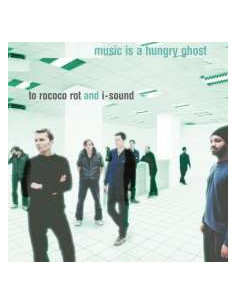 To Rococo Rot - Music Is A Hungry Ghost