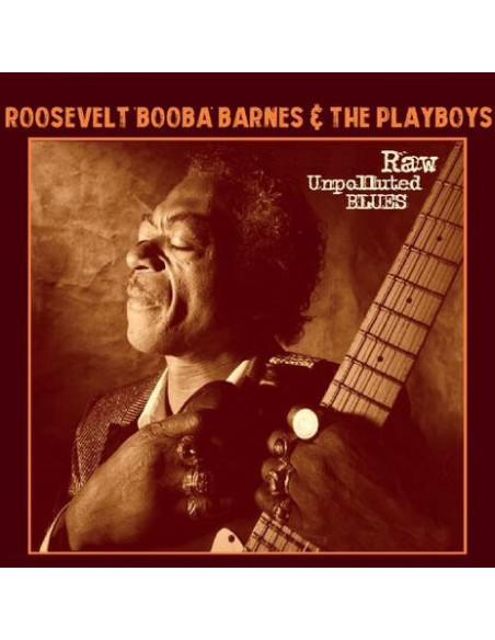 Roosevelt 'Booba' Barnes and The Playboys - Raw Unpolluted Blues - (CD)