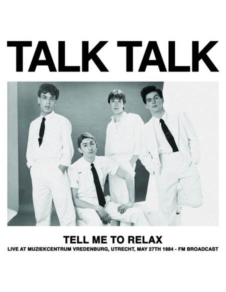 Talk Talk - Tell Me To Relax: Live At Muziekcentrum