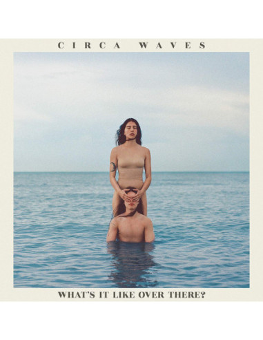Circa Waves - What'S It Like Over There?