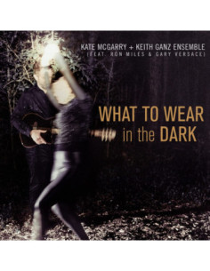 Kate Mcgarry and Keith Ganz Ensemble The - What To Wear In The Dark - (CD)