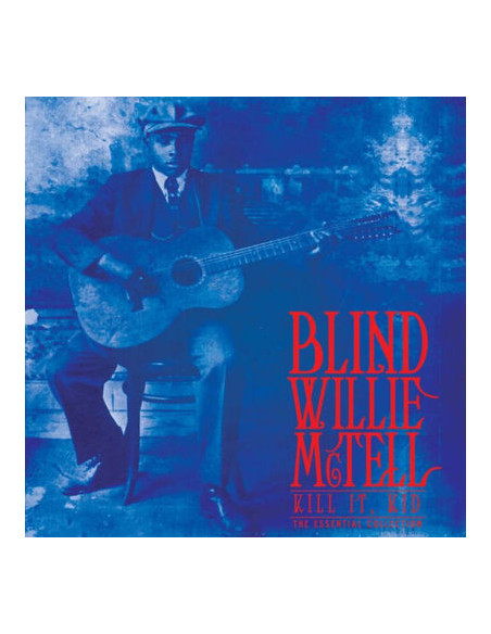Blind Willie Mctell - Kill It, Kid. The Essential Collection