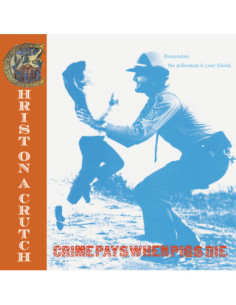 Christ On A Crutch - Crime Pays When Pigs Die