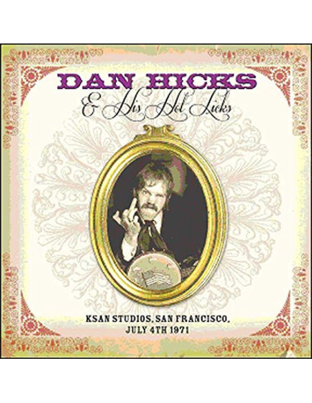 Licks Dan Hicks and His Hot - Ksan Studios, San Francisco July 4Th 1971 - (CD)