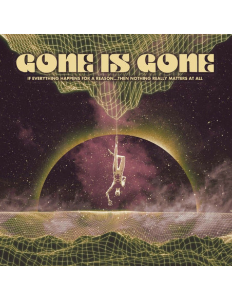Gone Is Gone - If Everything Happens For A Reason...Then Nothing Really Matters At All - (CD)