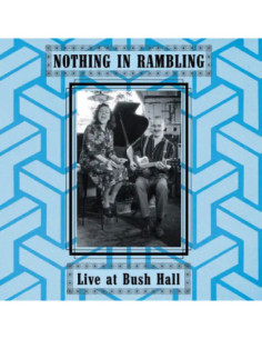 Nothing In Rambling - Live At Bush Hall