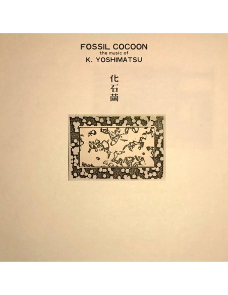 K. Yoshimatsu - Fossil Cocoon: The Music Of K.Yoshimatsu