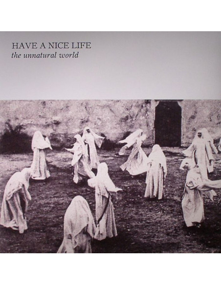 Have A Nice Life - The Unnatural World