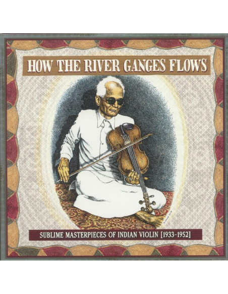 Various - How The River Ganges Flows: Sublime Masterpieces Of Indian Violin 1933-1952