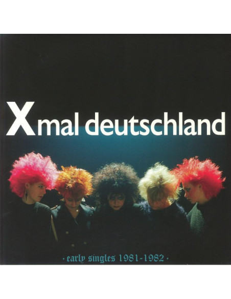 Xmal Deutschland - Early Singles: 1981-1982