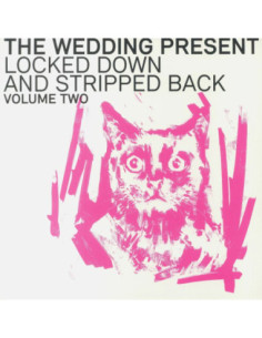 Wedding Present The - Locked Down And Stripped Back Volume Two