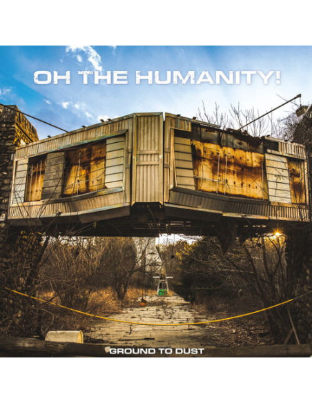 Oh The Humanity - Ground To Dust