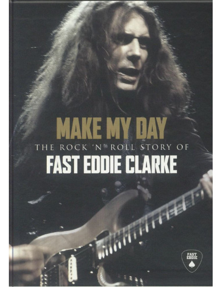 Fast Eddie Clarke - Make My Day: The Rock'N'Roll Story Of Eddie Clarke - (Cd)